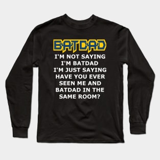 Batdad - Just Saying Long Sleeve T-Shirt